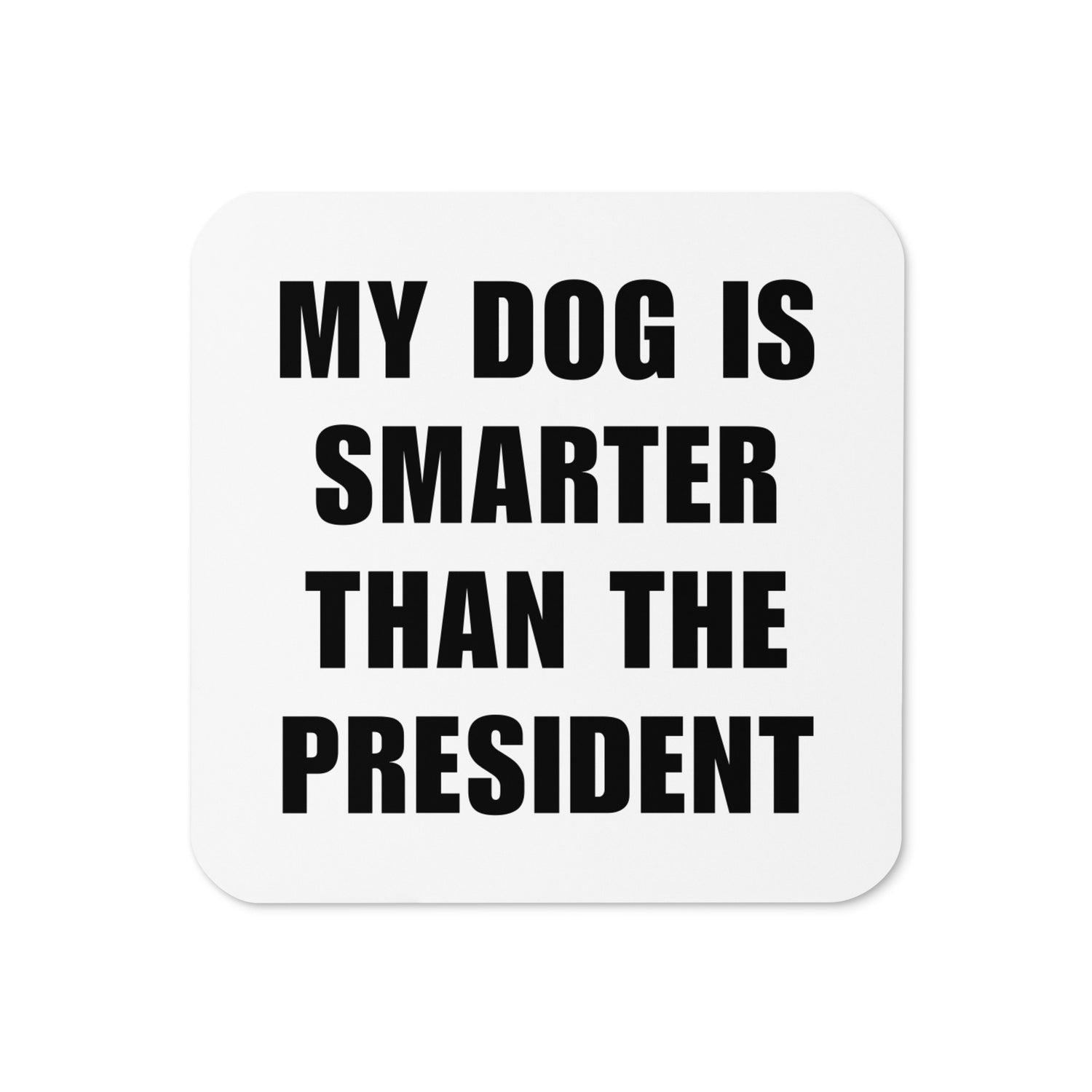 My Dog Is Smarter Than The President Lasinalunen